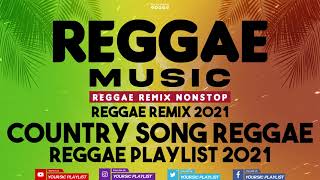 REGGAE REMIX NONSTOP || COUNTRY SONG REGGAE | SLOW ROCK REGGAE | REGGAE REMIX | REGGAE PLAYLIST 2021