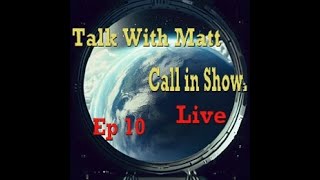 Talk With Matt, Live Call in Show. EP 10