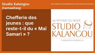 Chefferie des jeunes : que reste-t-il du « Maï Samari » ? | Studio Kalangou (tamasheq)