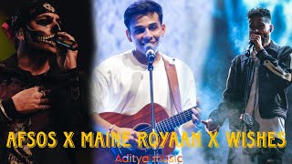 AFSOS X MAINE ROYAAN X WISHES  - MASHUP - ANUV JAIN  AP DHILLON - TANVEER EVAN - HASAN RAHEEM