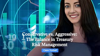 Conservative vs. Aggressive: The Balance in Treasury Risk Management