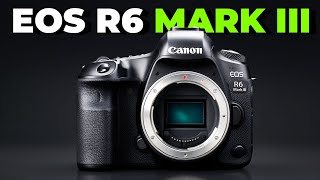 Canon EOS R6 III - Shocking Specs Revealed !