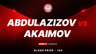 ALASH PRIDE 104: ABDULAZIZOV vs AKAIMOV