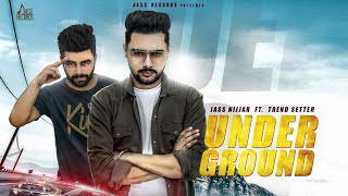 Under Ground  | (Full Song) | Jass Nijjar Ft. Trend Setter  | Punjabi Songs 2018