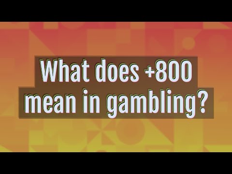 What does +800 mean in odds?