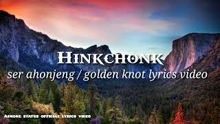 Ser ahonjeng lyrics video || Hinkchonk || please do subcribe share like & comment👈