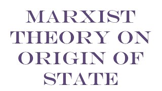 MARXIST THEORY ON ORIGIN OF STATE
