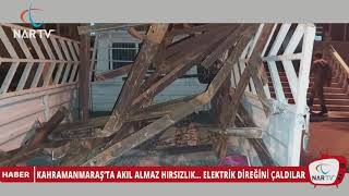 KAHRAMANMARAŞ’TA AKIL ALMAZ HIRSIZLIK… ELEKTRİK DİREĞİNİ ÇALDILAR