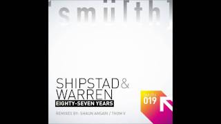 Shipstad \u0026 Warren - Eighty-Seven Years (Thom V Remix) [Smu[th] Digital]