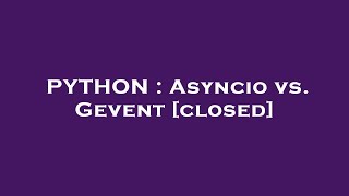 PYTHON : Asyncio vs. Gevent