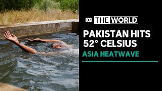 Pakistan temperatures cross 52 degrees Celsius as Asian heatwave intensifies | The World