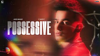 POSSESSIVE - Jass Manak (Official Audio) V Barot | Punjabi Songs | Geet MP3
