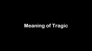 What is the Meaning of Tragic | Tragic Meaning with Example