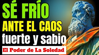 SÉ FRIO ANTE EL CAOS, FUERTE en la soledade y SABIO en tus decisiones. 8 LECCIONES ESTOICAS.