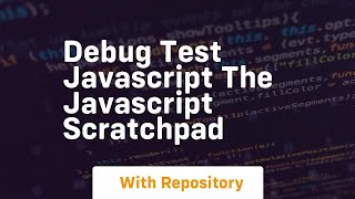 Debug test javascript the javascript scratchpad