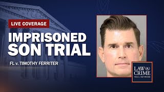 Imprisoned Son Trial — FL v  Timothy Ferriter — Day One
