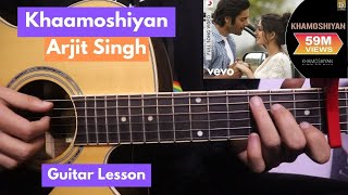 Khaamoshiyan - Arjit Singh | Guitar Lesson | With & Without Capo