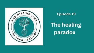 Ep 19 : The healing paradox