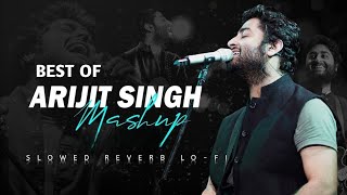 Arjit Singh mashup || Slowed x Reverb || Arjit Singh Super Hits Song