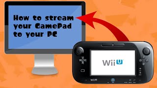 How to Stream Your Wii U's GamePad to your PC