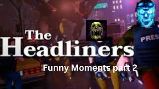 The Headliners part 2 (Funny Moments)