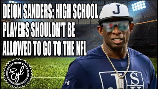 DEION SANDERS: HIGH SCHOOL PLAYERS SHOULDN'T BE ALLOWED TO GO TO THE NFL
