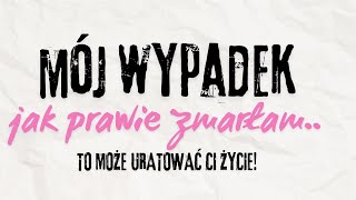 Mój WYPADEK I To może URATOWAĆ CI ŻYCIE!