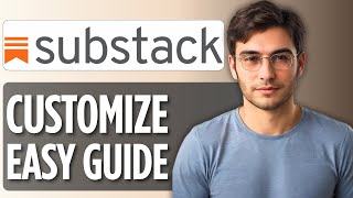 How to Customize Substack: 2025 Full Guide