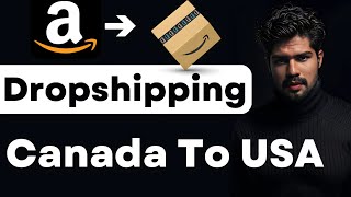 How to Start Amazon Dropshipping Canada to USA in 2025 🇨🇦🇺🇸 | Beginner’s Step-by-Step Guide in Hindi