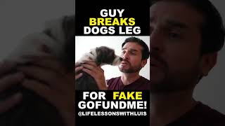 Guy BREAKS DOGS LEGS in a Fake SCAM to Make MILLION’S