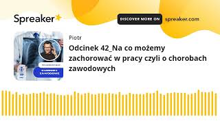 Odcinek 42_Na co możemy zachorować w pracy czyli o chorobach zawodowych (made with Spreaker)