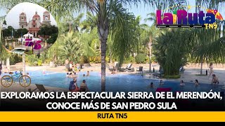 Exploramos la espectacular Sierra de El Merendón, conoce más de San Pedro Sula - Ruta TN5