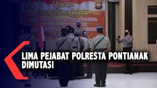 Lima Pejabat Polresta Pontianak Dimutasi