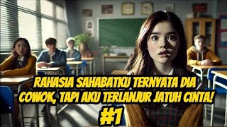 [TERUNGKAP!] Rahasia Sahabatku Ternyata Dia Cowok, Tapi Aku Terlanjur Jatuh Cinta! 1