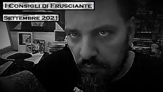 I Consigli di Frusciante: Settembre 2021