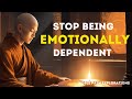 Stop Being Emotionally Dependent On People | Buddhism In English