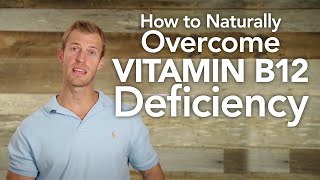 How to Naturally Overcome Vitamin B12 Deficiency | Dr. Josh Axe