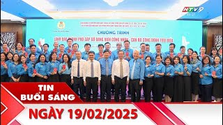 Tin Buổi Sáng - Ngày 19/02/2025 - HTV Tin Tức Mới Nhất 2025