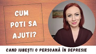 Iubești o persoana în depresie? Cum ajuti: