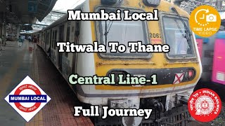 Mumbai Local : Titwala To Thane (Central Line-1) Full Journey Timelapse.