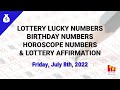 July 8th 2022 - Lottery Lucky Numbers, Birthday Numbers, Horoscope Numbers