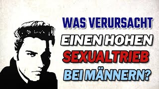 Was verursacht einen hohen Sexualtrieb bei Männern?