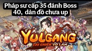 Yulgang : Tái Chiến Võ Lâm EP 12  || Pháp sư cấp 35 đánh Boss 40,  dàn đồ chưa up