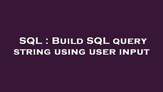 SQL : Build SQL query string using user input