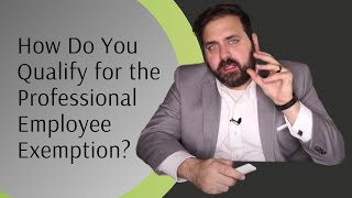 How Do You Qualify for the Professional Employee Exemption?