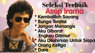 Asep irama - Kembalilah Sayang - Aku Dilahirkan Untuk Siapa - Bunga Teratai - Jangan Menangis - Dara