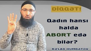 🌿 HAMİLƏ qadın nə vaxt abort edə bilər? 📙 MƏSƏLƏNİN TƏHQİQİ... ✏️ Rəşad Hümbətov