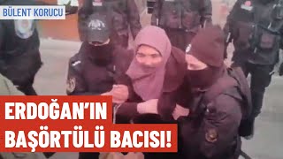 Erdoğan’ın başörtülü bacısı! | Bülent Korucu