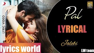 PAL SONG LYRICS || Arjit singh & shreya ghoshal || jalebi || song download link in description ||