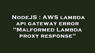 NodeJS : AWS lambda api gateway error "Malformed Lambda proxy response"